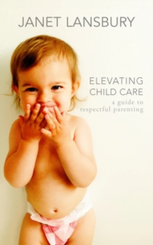 Image of Elevating Child Care : A Guide to Respectful Parenting Paperback / softback