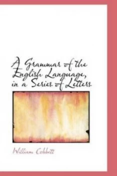 Image of Grammar of the English Language in a Series of Letters by William Cobbett Hardback