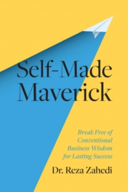 Image of Self-Made Maverick : Break Free of Conventional Business Wisdom for Lasting Success Hardback