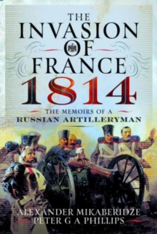 Image of The Invasion of France, 1814 : The Memoirs of a Russian Artilleryman Hardback
