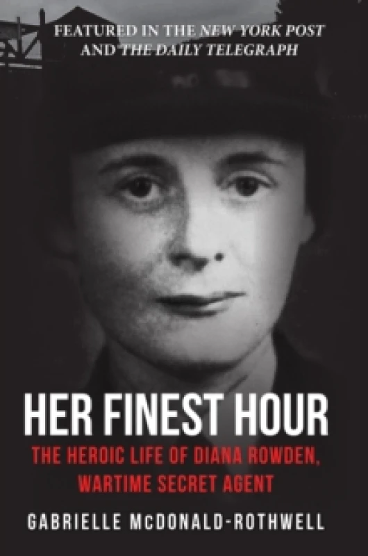 Image of Her Finest Hour : The Heroic Life of Diana Rowden, Wartime Secret Agent Paperback / softback