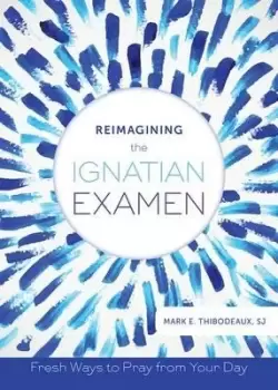 Image of Reimagining the Ignatian Examen by Mark E. Thibodeaux