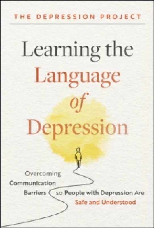 Image of Learning the Language of Depression : Overcoming Communication Barriers so People with Depression Are Safe and Understood Hardback