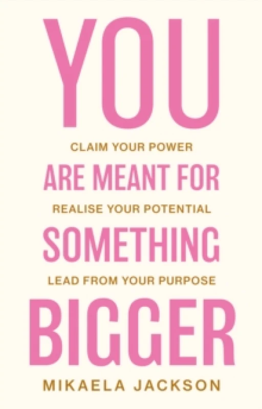 Image of You Are Meant For Something Bigger : Claim Your Power, Realise Your Potential, Lead From Your Purpose Paperback / softback