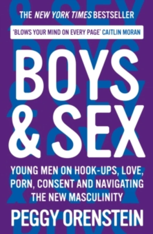 Image of Boys & Sex : Young Men on Hook-ups, Love, Porn, Consent and Navigating the New Masculinity Paperback / softback