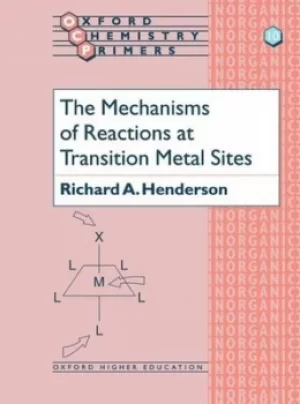 Image of The mechanisms of reactions at transition metal sites by Richard A. Henderson