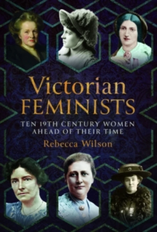 Image of Victorian Feminists : Ten 19th Century Women Ahead of their Times Hardback