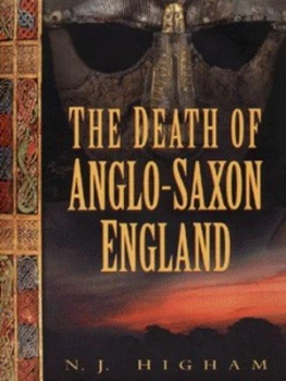 Image of The Death of Anglo-Saxon England by Nicholas J Higham Hardback