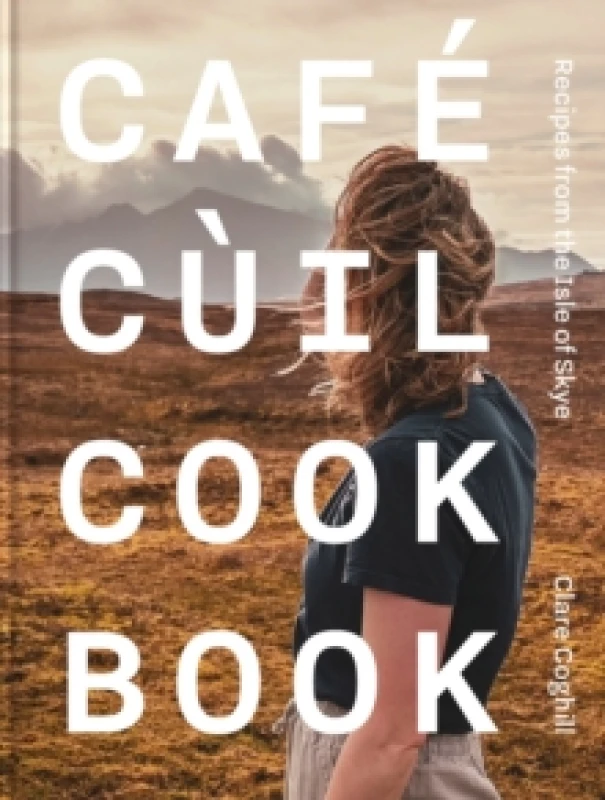 Image of Cafe Cuil Cookbook : Recipes from the Isle of Skye Hardback