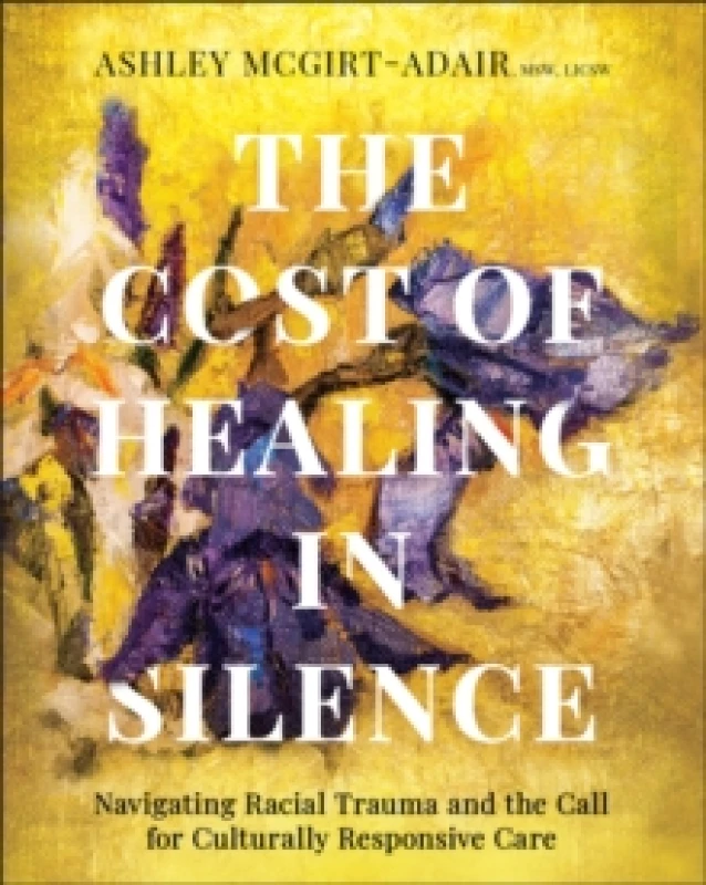 Image of The Cost of Healing in Silence : Navigating Racial Trauma and the Call for Culturally Responsive Care Paperback / softback