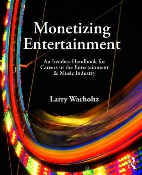 Image of Monetizing EntertainmentAn Insider's Handbook for Careers in the Entertainment & Music Industry