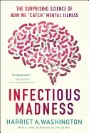 Image of infectious madness the surprising science of how we catch mental illness