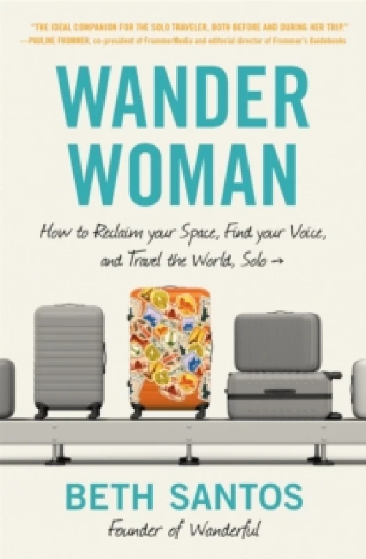 Image of Wander Woman : How to Reclaim Your Space, Find Your Voice, and Travel the World, Solo Paperback / softback
