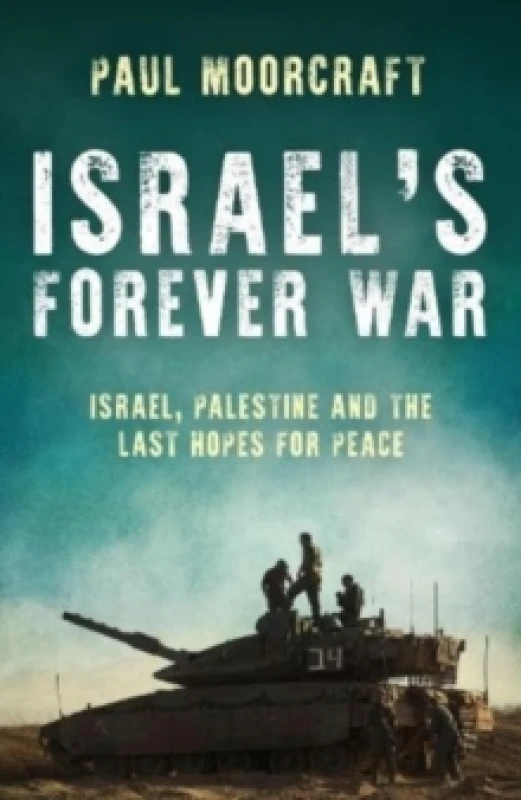 Image of Israels Forever War : Israel, Palestine and the Last Hopes for Peace Hardback