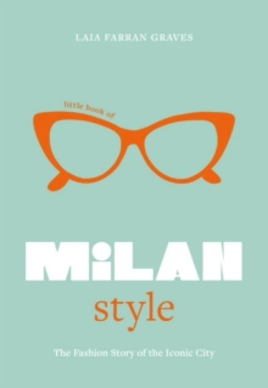 Image of Little Book of Milan Style : The Fashion History of the Iconic City Hardback