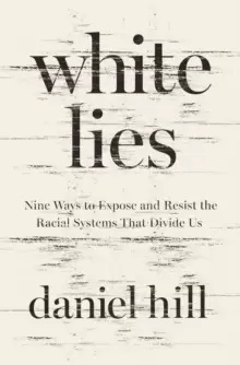 Image of White Lies : Nine Ways to Expose and Resist the Racial Systems That Divide Us