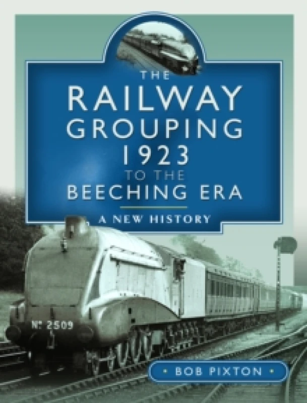 Image of The Railway Grouping 1923 to the Beeching Era : A New History Hardback
