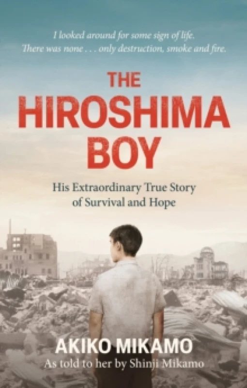 Image of The Hiroshima Boy : His Heartbreaking True Story of Survival and Hope Paperback / softback