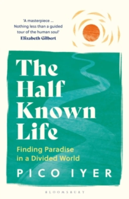Image of The Half Known Life : Finding Paradise in a Divided World Paperback / softback