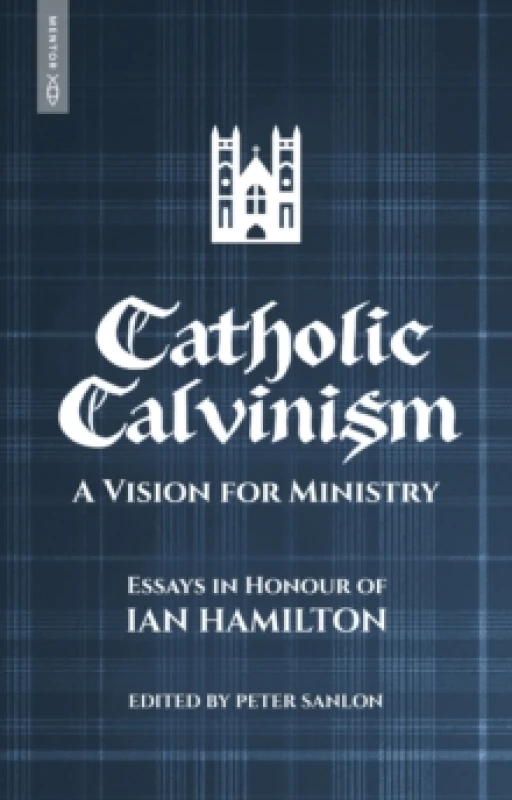 Image of Catholic Calvinism : A Vision for Ministry: Essays in Honour of Ian Hamilton Paperback / softback