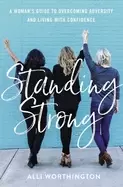 Image of standing strong a womans guide to overcoming adversity and living with conf