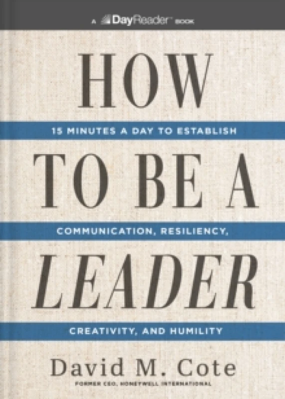 Image of How to Be a Leader : 15 Minutes a Day to Establish Communication, Resiliency, Creativity, and Humility Paperback / softback
