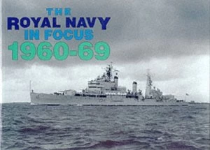 Image of The Royal Navy in Focus 1960-69 by Mike Critchley Paperback