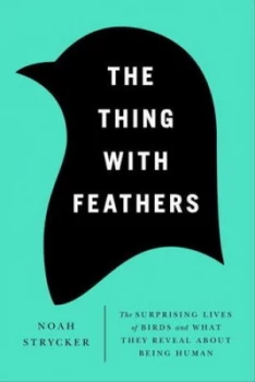 Image of The Thing with Feathers by Noah Strycker Hardback