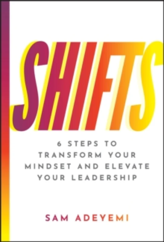 Image of SHIFTS : 6 Steps to Transform Your Mindset and Elevate Your Leadership Hardback