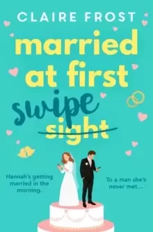 Image of Married at First Swipe : The most hilarious and heart-warming story you'll read this Spring!