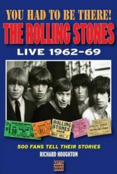 Image of You Had to Be There the Rolling Stones Live 1962-69 by Richard Houghton Paperback