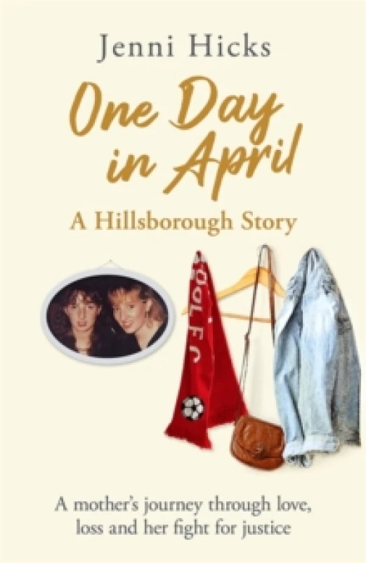 Image of One Day in April - A Hillsborough Story : A mother's journey through love, loss and her fight for justice Hardback