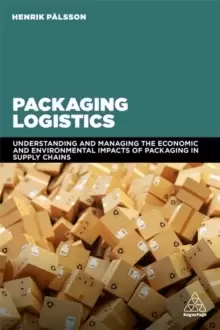 Image of Packaging Logistics : Understanding and managing the economic and environmental impacts of packaging in supply chains