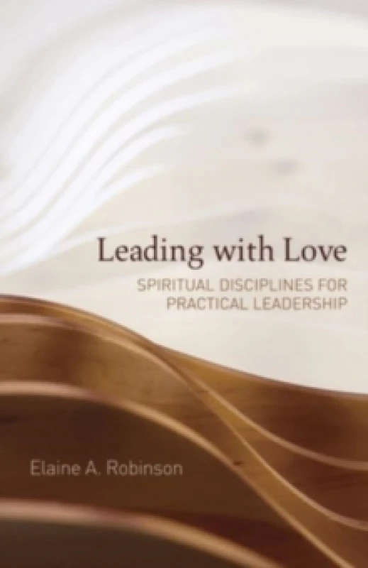 Image of Leading with Love : Spiritual Disciplines for Practical Leadership Paperback / softback