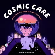 Image of cosmic care an intergalactic guide to finding your glow