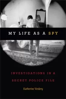 Image of My Life as a Spy : Investigations in a Secret Police File