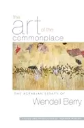 Image of art of the commonplace the agrarian essays of wendell berry