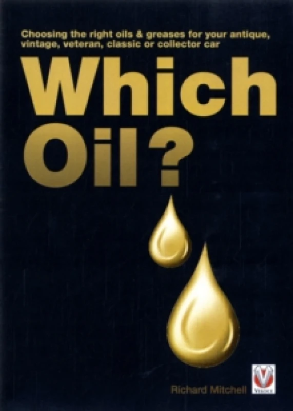 Image of Which Oil? Choosing the Right Oils & Greases for Your Vintage, Antique, Classic or Collector Car Paperback / softback