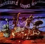 Image of Colosseum II - Strange New Flesh (Music CD)