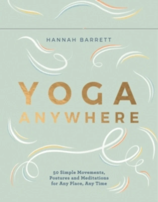Image of Yoga Anywhere : 50 Simple Movements, Postures and Meditations for Any Place, Any Time Cards