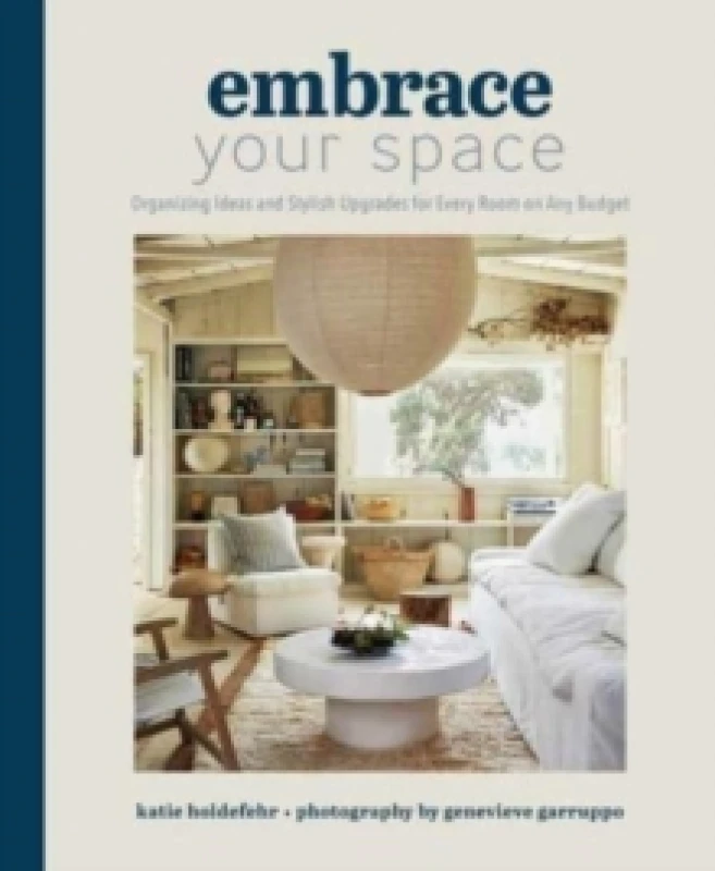 Image of Embrace Your Space Organizing Ideas and Stylish Upgrades for Every Room on Any Budget : Organizing Ideas and Stylish Upgrades for Every Room on Any B