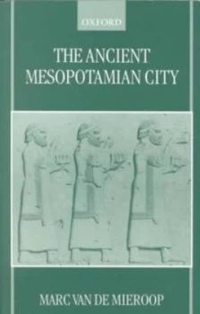 Image of The Ancient Mesopotamian City by Marc Van De Mieroop Book
