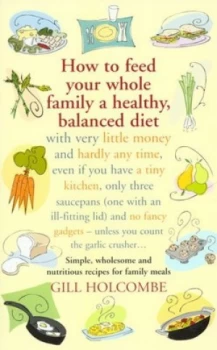 Image of How to Feed Your Whole Family a Healthy Balanced Diet by Gill Holcombe Paperback