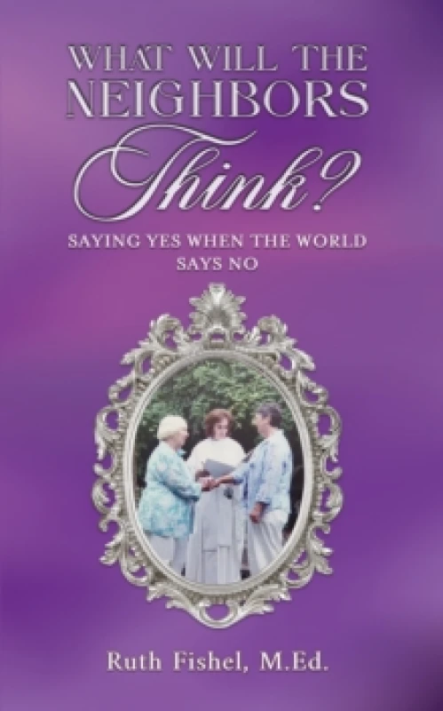 Image of What Will the Neighbors Think? Saying Yes When the World Says No Paperback / softback