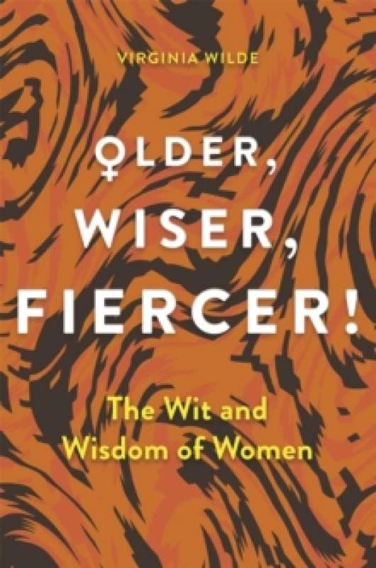 Image of Older, Wiser, Fiercer : The Wit and Wisdom of Women Hardback