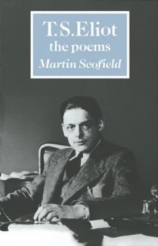 Image of T. S. Eliot the Poems by Martin Scofield Book