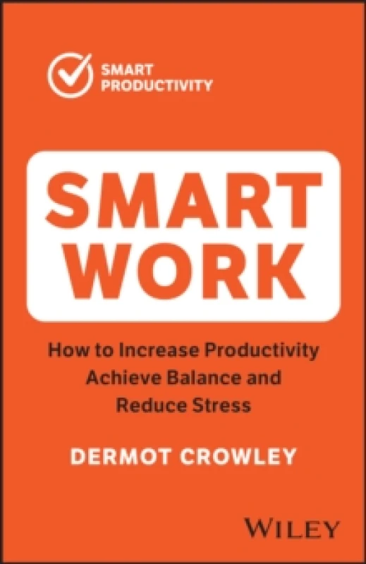 Image of Smart Work : How to Increase Productivity, Achieve Balance and Reduce Stress Paperback / softback