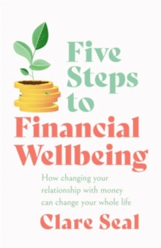 Image of Five Steps to Financial Wellbeing : How changing your relationship with money can change your whole life Paperback / softback