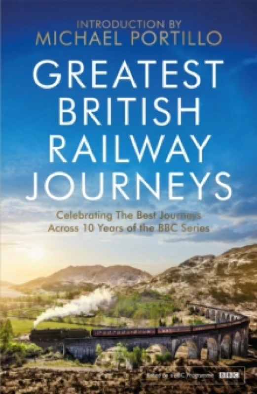 Image of Greatest British Railway Journeys : Celebrating the greatest journeys from the BBC's beloved railway travel series Paperback / softback