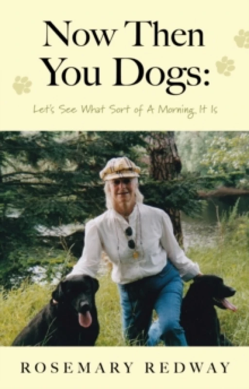 Image of Now Then You Dogs : Let's See What Sort of a Morning It Is Paperback / softback